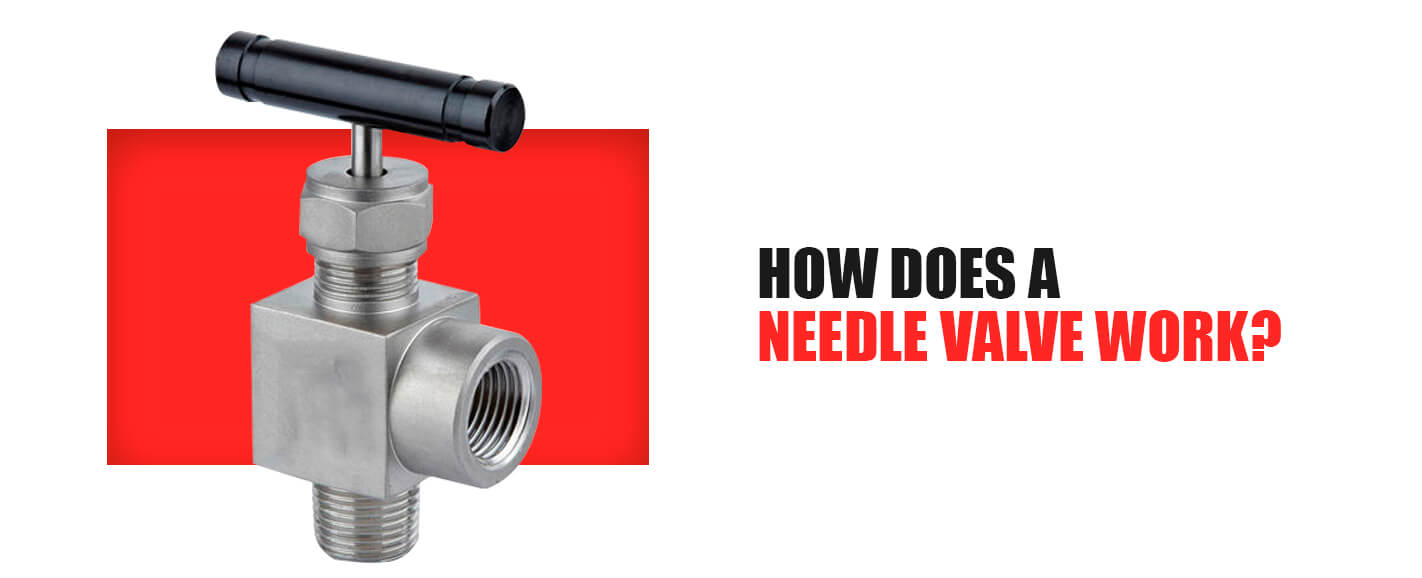 How Does A Needle Valve Work